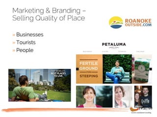 Marketing & Branding –
Selling Quality of Place
» Businesses
» Tourists
» People
 
