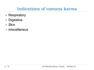 Indications of vamana karma
30-May-13Dr.P.Murali krishna, Tirupati.19
 Respiratory
 Digestive
 Skin
 miscellaneus
 