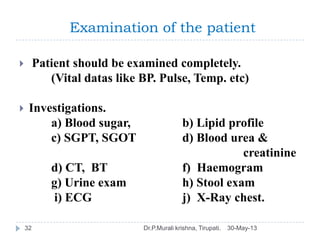 Examination of the patient
30-May-13Dr.P.Murali krishna, Tirupati.32
 Patient should be examined completely.
(Vital datas...