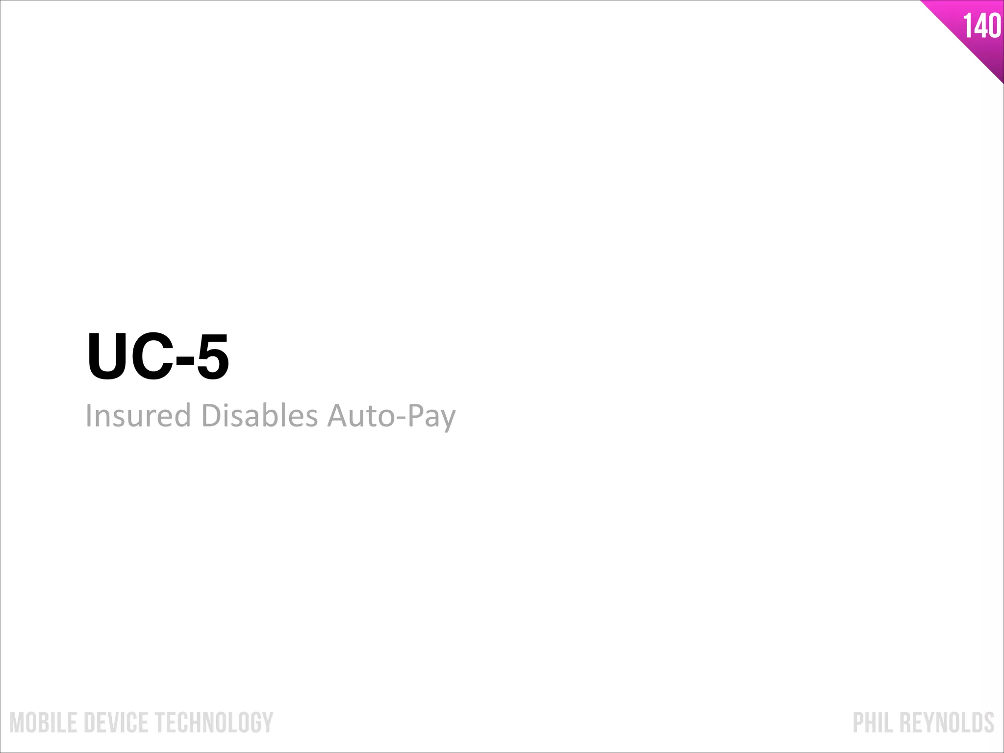 PHIL REYNOLDSMOBILE DEVICE TECHNOLOGY
140
UC-5!
Insured	
  Disables	
  Auto-­‐Pay
 