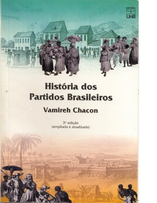 Vamireh chacon   história dos partidos políticos brasileiros, 3ª ed. (1998)(1)
