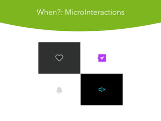 When?: MicroInteractions
 