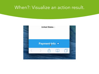 When?: Visualize an action result.
 