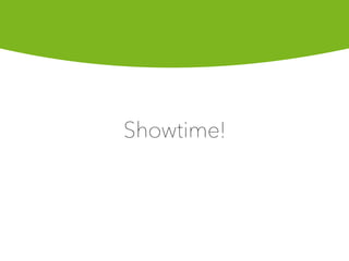 Showtime!
 