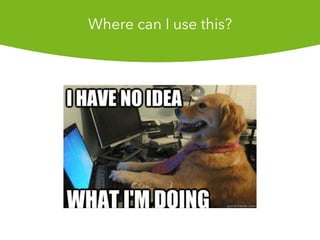 Where can I use this?
 