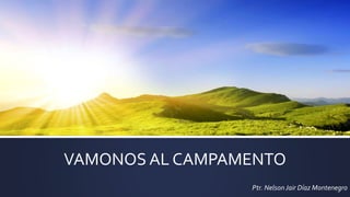 VAMONOS AL CAMPAMENTO
Ptr. NelsonJair Díaz Montenegro
 