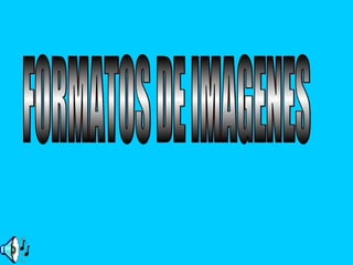FORMATOS DE IMAGENES 