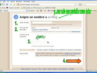 Pasos para crear un blog… y...nos sale una pantalla como ésta: 1. 2. 3. 4. 