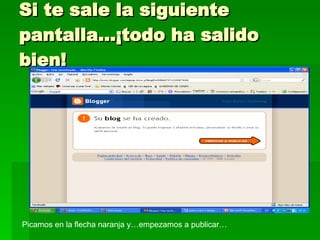 Si te sale la siguiente pantalla…¡todo ha salido bien! Picamos en la flecha naranja y…empezamos a publicar… 