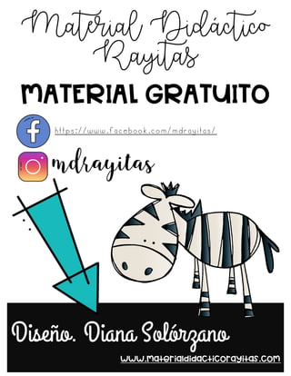 https://www.facebook.com/mdrayitas/
Diseño. Diana Solórzano
www.materialdidacticorayitas.com
MATERIAL GRATUITO
Material Didáctico
Rayitas
mdrayitas
 