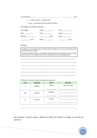22
Para terminar la sesión, vamos a dedicar los últimos 10 minutos a corregir en voz alta los
ejercicios.
 