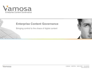 Enterprise Content Governance Bringing control to the chaos of digital content 