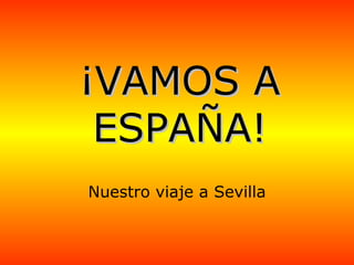 ¡VAMOS A ESPAÑA! Nuestro viaje a Sevilla 