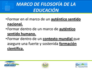 MARCO DE FILOSOFÍA DE LA EDUCACIÓNFormar en el marco de un auténtico sentido nacional.