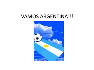 VAMOS ARGENTINA!!! 