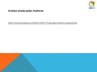 A bolsa amada pelas mulheres

http://comunicadores.info/2013/07/17/sacola-mulher-autoestima/

 