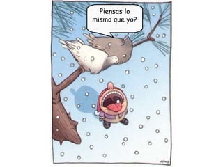 Piensas lo mismo que yo?
