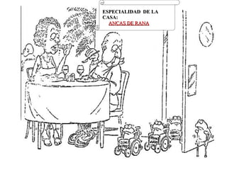 ESPECIALIDAD DE LAESPECIALIDAD DE LA
CASA:CASA:
ANCAS DE RANAANCAS DE RANA
 