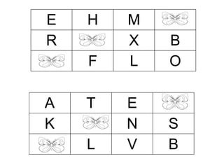 E 
H 
M 
R 
X 
B 
F 
L 
O 
A 
T 
E 
K 
N 
S 
L 
V 
B  