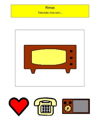 Rimas
Televisão rima com...

 