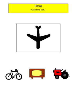 Rimas
Avião rima com...

 