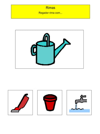 Rimas
Regador rima com...

 