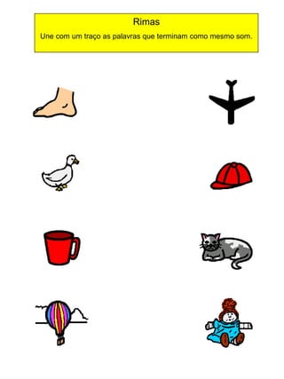 Rimas
Une com um traço as palavras que terminam como mesmo som.

 