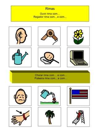 Rimas
Ouvir rima com…
Regador rima com…e com...

Chorar rima com… e com…
Pulseira rima com…e com…

 