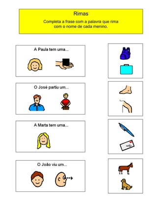 Rimas
Completa a frase com a palavra que rima
com o nome de cada menino.

 