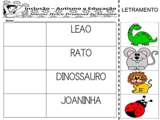 LEAO
RATO
DINOSSAURO
JOANINHA
LETRAMENTO
 