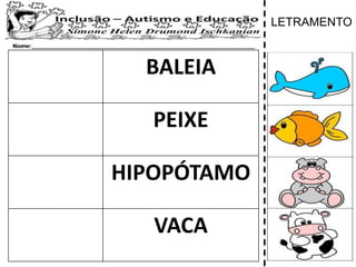 BALEIA
PEIXE
HIPOPÓTAMO
VACA
LETRAMENTO
 