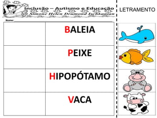 BALEIA
PEIXE
HIPOPÓTAMO
VACA
LETRAMENTO
 