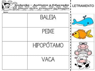 BALEIA
PEIXE
HIPOPÓTAMO
VACA
LETRAMENTO
 