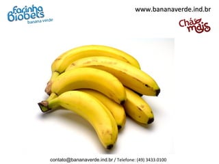 www.bananaverde.ind.br




contato@bananaverde.ind.br / Telefone: (49) 3433.0100
 