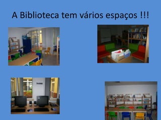 A Biblioteca tem vários espaços !!!