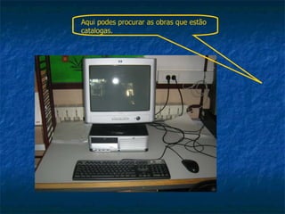 Aqui podes procurar as obras que estão catalogas. 