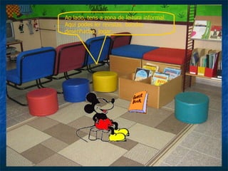 Ao lado, tens a zona de leitura informal. Aqui podes ler revistas, bandas desenhadas, jogar... 