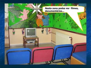 Nesta zona podes ver  filmes, documentários... 