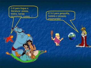 O 9 é para geografia,  história e pessoas importantes! O 8 para língua e literatura: poesia, teatro, banda desenhada, contos…! 