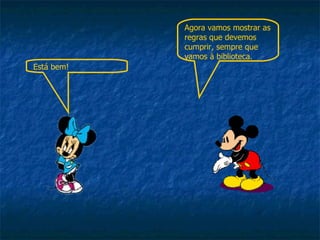 Agora vamos mostrar as regras que devemos cumprir, sempre que vamos à biblioteca. Está bem! 