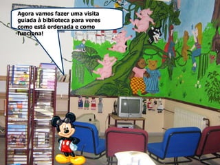 Agora vamos fazer uma visita guiada à biblioteca para veres como está ordenada e como funciona! 