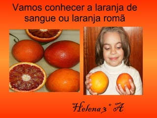 Vamos conhecer a laranja de sangue ou laranja romã Helena 3º  A 