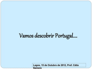 Vamos descobrir Portugal….
 