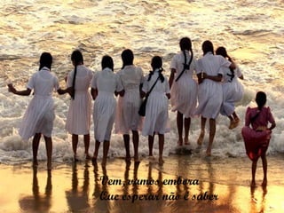 Vem, vamos embora Que esperar não é saber 