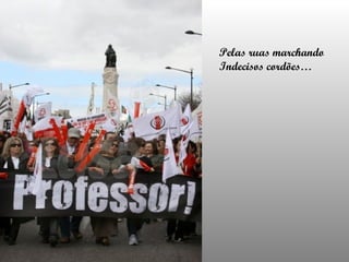 Pelas ruas marchando Indecisos cordões… 