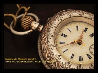 Música de Geraldo Vandré “ PRA NÃO DIZER QUE NÃO FALEI DAS FLORES” 