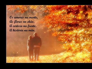 Os amores na mente, As flores no chão, A certeza na frente, A história na mão. 