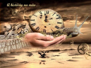 A história na mão… 
