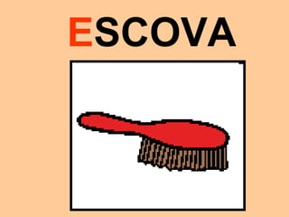 ESCOVA
 