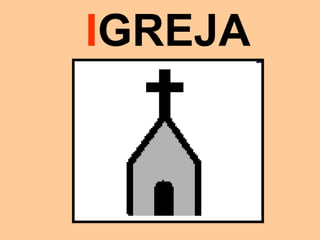 IGREJA
 